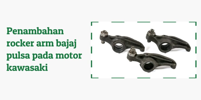 Penambahan rocker arm bajaj pulsa pada motor kawasaki